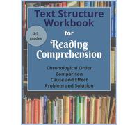 Text Structure Workbook for Reading Comprehension 3-5 Grades: Activity Book Chronological Order/Sequence, Comparison/ Compare and Contrast, Problem and Solution, Cause/Effect Third Fourth Fifth Grade