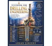 TEXTBOOK FOR DRILLING ENGINEERING: A Complete Guide to Rig Systems, Hydraulics, Casing Design, and Well Control