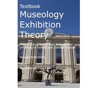 Textbook Museology Exhibition Theory: From a lecture at Silk Road International University of Tourism and Cultural Heritage
