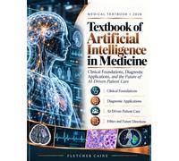 Textbook Of Artificial Intelligence In Medicine: Clinical Applications, Implementation, and Ethics for Physicians and Medical Students
