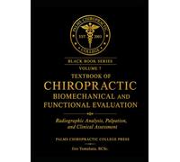 TEXTBOOK OF CHIROPRACTIC BIOMECHANICAL AND FUNCTIONAL EVALUATION: Radiographic Analysis, Palpation, and Clinical Assessment