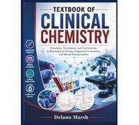TEXTBOOK OF CLINICAL CHEMISTRY: Principles, Techniques, and Correlations in Biochemical Testing, Diagnostic Evaluation, and Result Interpretation