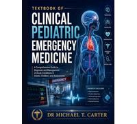 Textbook of Clinical Pediatrics Emergency Medicine: A Comprehensive Guide to Diagnosis and Management of Acute Conditions in Infants, Children, and Adolescents