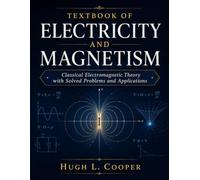 Textbook of Electricity and Magnetism: Classical Electromagnetic Theory with Solved Problems and Applications