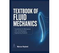 TEXTBOOK OF FLUID MECHANICS: Foundations for Mechanical, Civil, and Aerospace Engineering Students