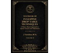 TEXTBOOK OF FULL SPINE DROP TABLE TECHNIQUES: A Palmer-Based Approach to Spinal Analysis and Adjustment