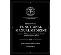 TEXTBOOK OF FUNCTIONAL MANUAL MEDICINE: Integration of Chiropractic and Osteopathic Principles into Modern Manual Medicine