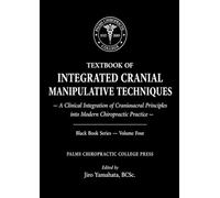 TEXTBOOK OF INTEGRATED CRANIAL MANIPULATIVE TECHNIQUES: A Clinical Integration of Craniosacral Principles into Modern Chiropractic Practice
