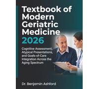 Textbook of Modern Geriatric Medicine 2026: Cognitive Assessment, Atypical Presentations, and Goals-of-Care Integration Across the Aging Spectrum