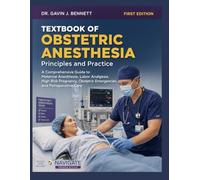TEXTBOOK OF OBSTETRIC ANESTHESIA: Principles and Practice: A Comprehensive Guide to Maternal Anesthesia, Labor Analgesia, High Risk Pregnancy, Obstetric Emergencies, and Perioperative Care