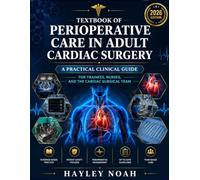 Textbook of Perioperative Care in Adult Cardiac Surgery: A Practical Clinical Guide for Trainees, Nurses, and the Cardiac Surgical Team