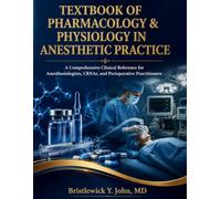 TEXTBOOK OF PHARMACOLOGY & PHYSIOLOGY IN ANESTHETIC PRACTICE: A Comprehensive Clinical Reference for Anesthesiologists, CRNAs, and Perioperative Practitioners