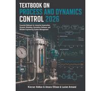 Textbook on Process and Dynamics Control 2026: Essential Methods for Industrial Automation, Dynamic Modeling, Simulation Software, and Reliable Engineering System Management