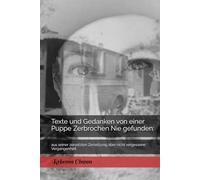 Texte und Gedanken von einer Puppe Zerbrochen Nie gefunden:: aus seiner zersetzten Zersetzung aber nicht vergessene Vergangenheit
