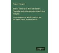 Textes classiques de la littérature française, extraits des grands écrivains français: Textes classiques de la littérature française, extraits des grands écrivains français