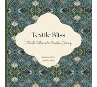 Textile Bliss Coloring Book of Intricate Designs for Adults: Intricate Patterns for Mindful Coloring all skill levels for relaxation and focus