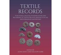 Textile Records: Functional Analysis, Interpretation and Recording of Textile Related Artefacts in the Mediterranean and Beyond