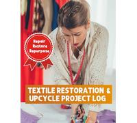 Textile Restoration & Upcycle Project Log: A Structured Planner for Garment Alterations, Visible Mending, and Sustainable Slow Fashion