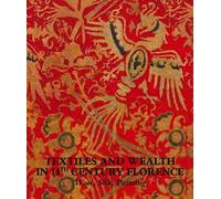 Textiles and wealth in 14th Century Florence. Wool, silk, painting. Catalogo della mostra (Firenze, 5 dicembre 2017-18 marzo 2018). Ediz. illustrata