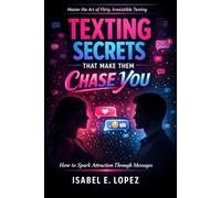 Texting Secrets That Make Them Chase You: How to Spark Attraction Through Messages