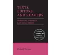 Texts, Editors, and Readers: Methods and Problems in Latin Textual Criticism