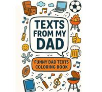 Texts From My Dad Coloring Book: Funny Dad Jokes, Silly Texts, and Doodles to Color