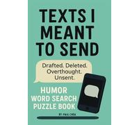 Texts I Meant to Send Word Search Puzzle Book: 55 Funny Word Search Puzzles About Drafting, Deleting, and Totally Overthinking Every Text
