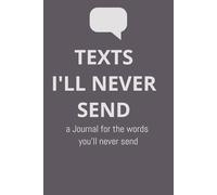 Texts I'll Never Send, A Journal for the Words You'll Never Send: Guided with Prompts for Breakups, Self Love and Closure | 6x9 inches |100 cream pages | Great gift for Men after Breakup