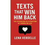 Texts That Win Him Back: The Psychology of Attraction in 5 Words or Less