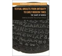 Textual Amulets from Antiquity to Early Modern Times: The Shape of Words