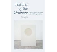Textures of the Ordinary: Doing Anthropology After Wittgenstein