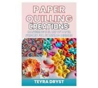 Teyra Dryst Paper Quilling Creations (Tascabile)