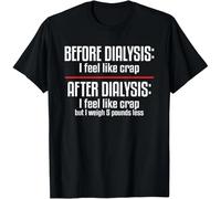 tf6jres Before Dialysis And After Dialysis a Funny Dialysis Patient Gift Unisex T-Shirt Black M