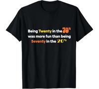 tf6jres Being Twenty in The '70s Was Much More Fun Than Gift Unisex T-Shirt Black XL