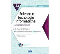 TFA. Scienze e tecnologie informatiche. Esercizi commentati per la classe di abilitazione A41, A042. Con software di simulazione