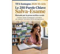 TFA Sostegno 2026 XI Ciclo: 250 Parole Chiave Salva-Esame: Manuale per la prova scritta e orale, per tutti i gradi. Ripasso rapido di pedagogia, didattica e normativa