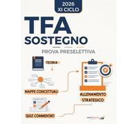 TFA Sostegno - Prova Preselettiva: Metodo completo per superarla anche con poco tempo, evita gli errori più comuni e allenati con mappe concettuali, quiz commentati e simulazioni complete