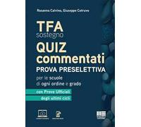 TFA Sostegno. Quiz commentati. Prova preselettiva per le scuole di ogni ordine e grado. con prove ufficiali degli ultimi cicli. Con contenuti aggiuntivi. Con simulatore online