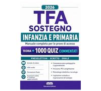 TFA Sostegno Scuola dell’Infanzia e Primaria: Manuale Completo per le Prove d’Accesso ai Percorsi di Specializzazione con Teoria e Quiz Commentati