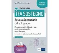 TFA sostegno scuola secondaria I e II grado. Manuale completo di teoria e test per la preparazione alle prove di accesso. Con espansione online