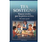 TFA SOSTEGNO - Tracce svolte per la prova scritta: Per tutti i gradi