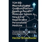 TGM Bio-Pharmacological Quantum Platform Based on Ferrari⁺ᵉ Molecular System: A New Era of Regenerative Personalized Medicine: This study demonstrates ... therapy based on the Ferrari