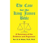 Th D Ph D Pasto The Case for the King James Bible, A Summary of the (Tascabile)