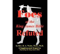 Th D Ph D Pastor D a Waite Foes of the King James Bible Refuted (Tascabile)