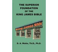 Th D Waite The Superior Foundation of the King James Bible (Tascabile)