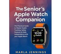 Thе Sеnіоr'ѕ APPLE WATCH Cоmраnіоn: The Practical Guide to Master Health Trасkіng, Sаfеtу Fеаturеѕ & Dаіlу Independence with your Apple Watch