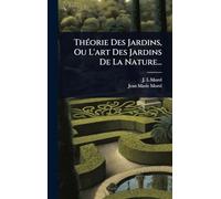 ThÃ(c)orie Des Jardins, Ou L'art Des Jardins De La Nature...