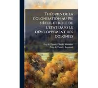 ThÃ(c)ories de la colonisation au 19e siècle, et role de l'Ã(c)tat dans le dÃ(c)veloppement des colonies