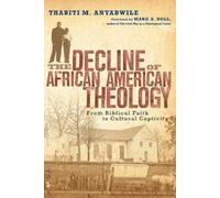 Thabiti M. Anya The Decline of African American Theology - From Bibl (Tascabile)