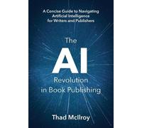 Thad McIlroy The AI Revolution in Book Publishing (Tascabile)